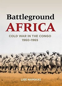 Battleground Africa: Cold War the Congo, 1960–1965