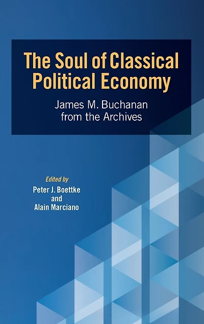 The Soul Of Classical Political Economy: James M. Buchanan From The Archives