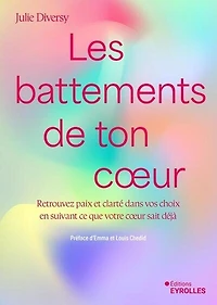 Les battements de ton coeur: retrouvez paix et clarté dans vos choix en suivant ce que votre coeur sait déjà