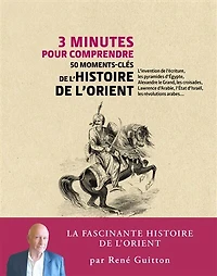 3 minutes pour comprendre 50 moments-clés de l'histoire de l'Orient