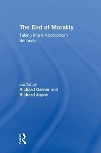 The End of Morality: Taking Moral Abolitionism Seriously