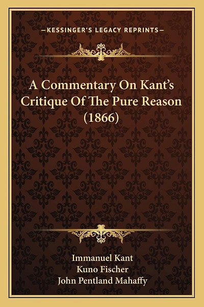 A Commentary On Kant's Critique Of The Pure Reason (1866)