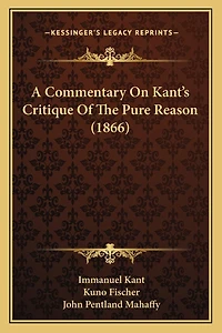 A Commentary On Kant's Critique Of The Pure Reason (1866)