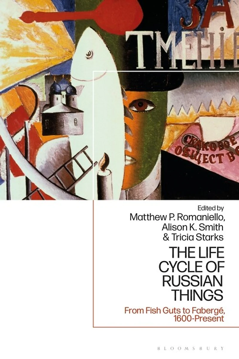 The Life Cycle Of Russian Things: From Fish Guts To Faberge, 1600 - Present
