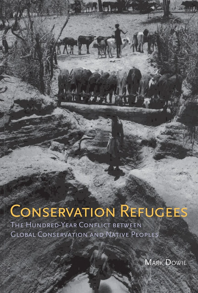 Conservation Refugees: The Hundred-Year Conflict between Global and Native Peoples