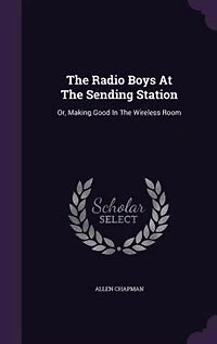 The Radio Boys At Sending Station: Or, Making Good Wireless Room
