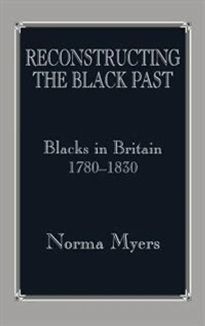 Reconstructing the Black Past: Blacks Britain 1780-1830