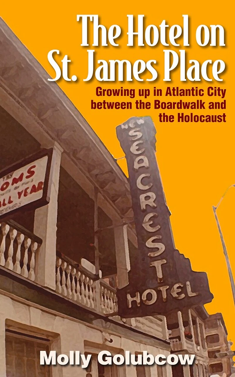 the Hotel on St. James Place: Growing up Atlantic City between Boardwalk and Holocaust