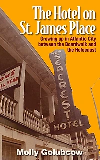 the Hotel on St. James Place: Growing up Atlantic City between Boardwalk and Holocaust