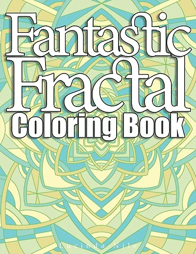 Fantastic Fractals Coloring Book: A Sacred Geometry, Geometric and Mandala Adult Coloring Book