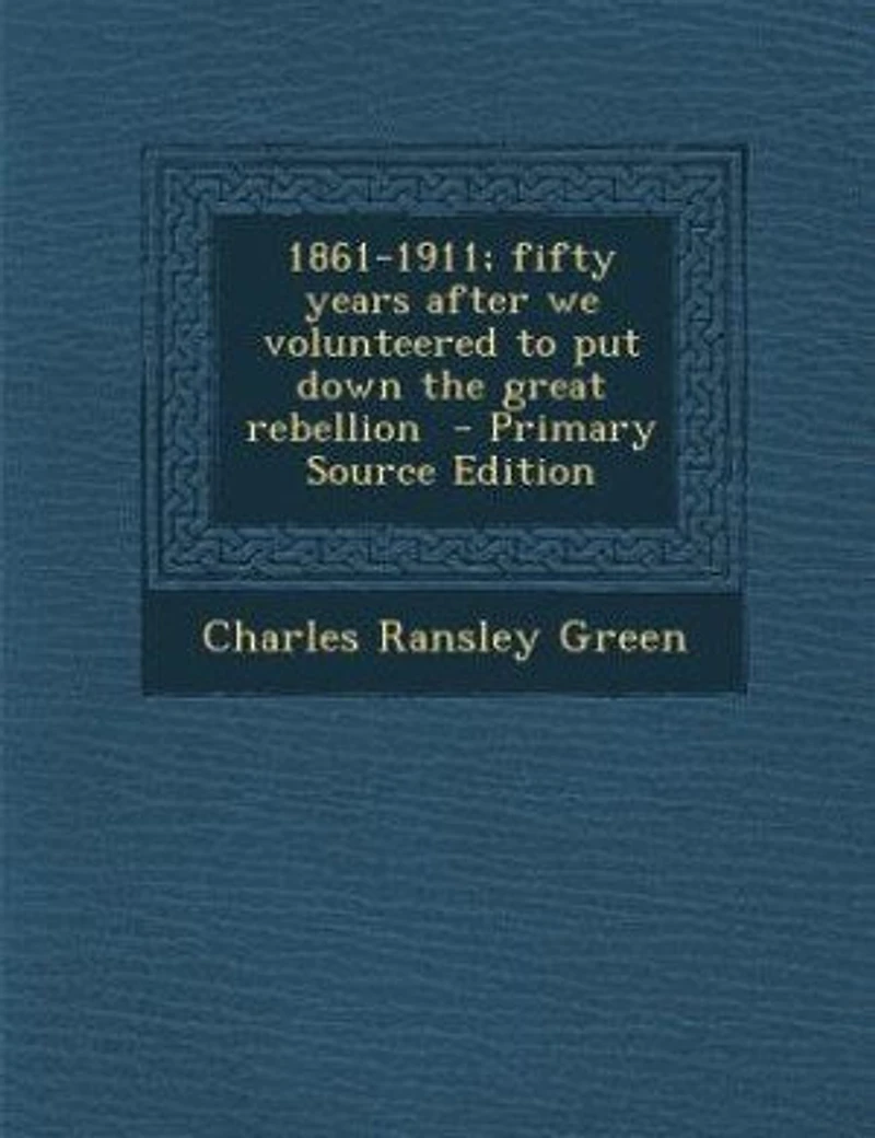 1861-1911; Fifty Years After We Volunteered to Put Down the Great Rebellion