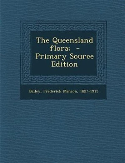 The Queensland flora;  - Primary Source Edition