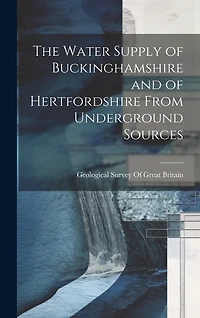 The Water Supply of Buckinghamshire and of Hertfordshire From Underground Sources