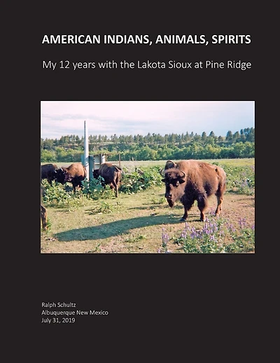 American Indians, Animals, Spirits: My 12 Years With The Lakota Sioux At Pine Ridge