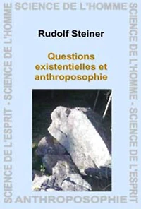 Questions existentielles et anthroposophie: 15 conférences publiques faites à Berlin du 20 octobre 1910 au 16 mars 1911