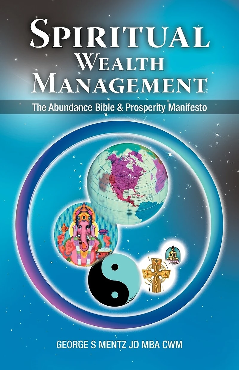 Spiritual Wealth Management: The Abundance Bible & Prosperity Manifesto