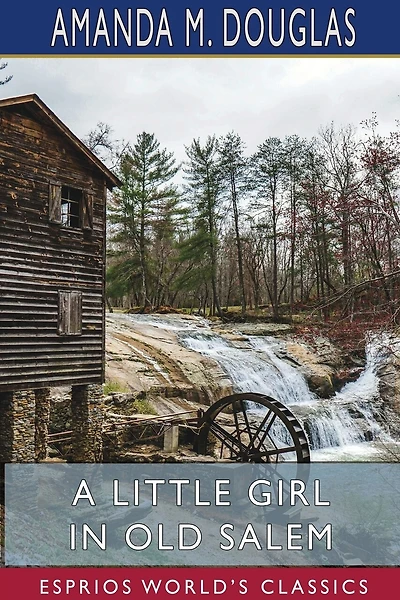 A Little Girl In Old Salem (esprios Classics)
