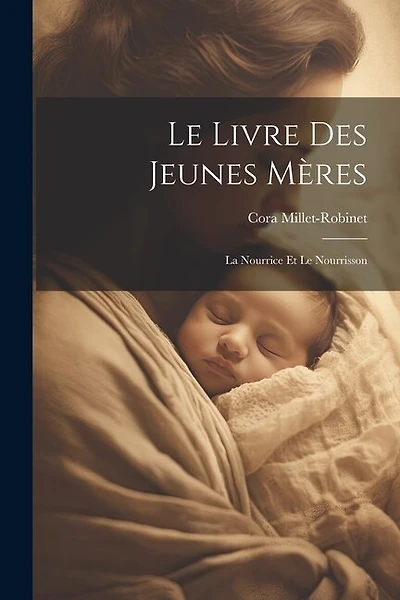 Le Livre Des Jeunes Mères: La Nourrice Et Le Nourrisson