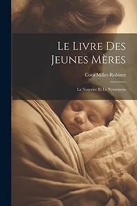Le Livre Des Jeunes Mères: La Nourrice Et Le Nourrisson