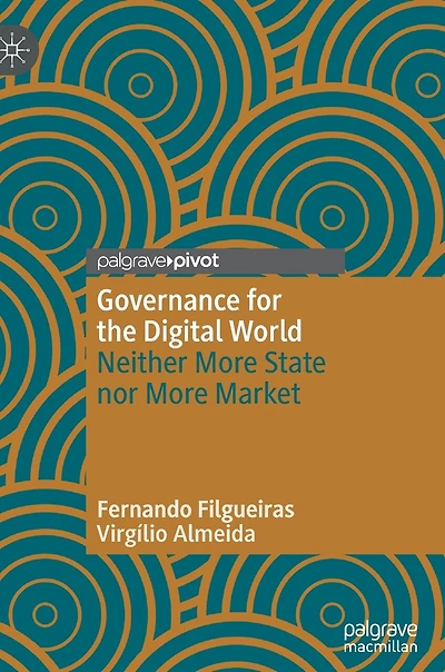 Governance For The Digital World: Neither More State Nor Market