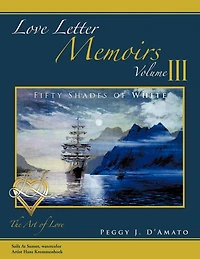 Love Letter Memoirs Volume Iii: The Art Of Love Fifty Shades Of White Trilogy
