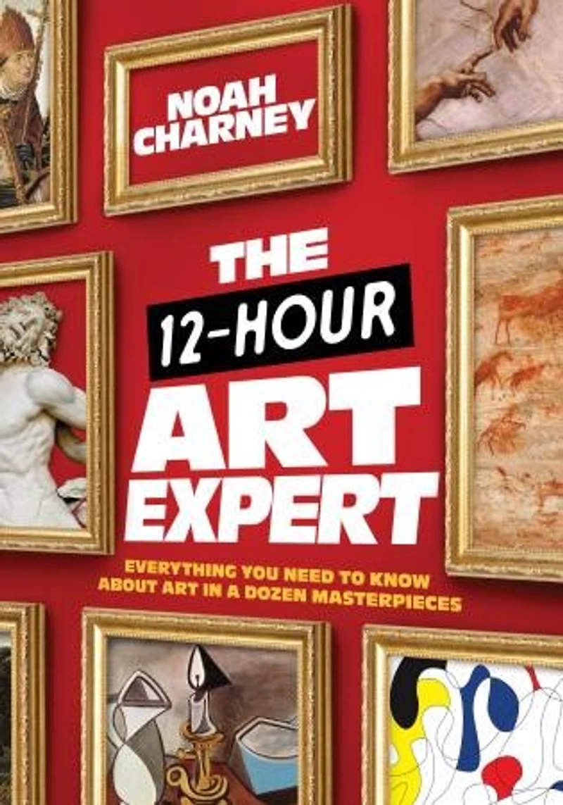 The 12-Hour Art Expert: Everything You Need to Know about a Dozen Masterpieces