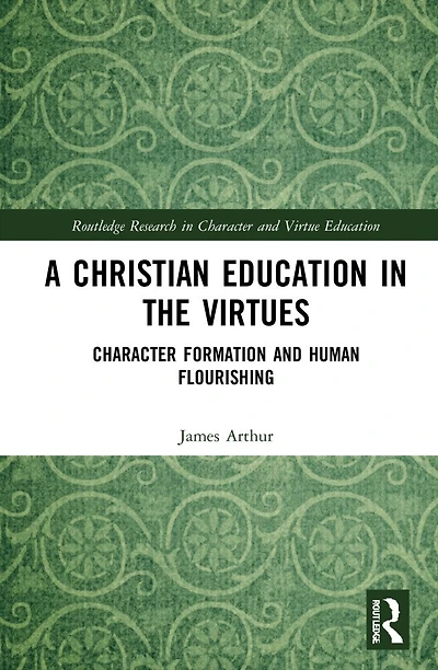 A Christian Education the Virtues: Character Formation and Human Flourishing