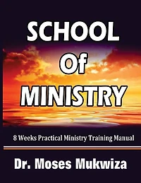 School Of Ministry: 8 Weeks Practical Ministry Training Manual
