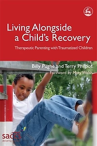 Living Alongside a Child's Recovery: Therapeutic Parenting with Traumatized Children