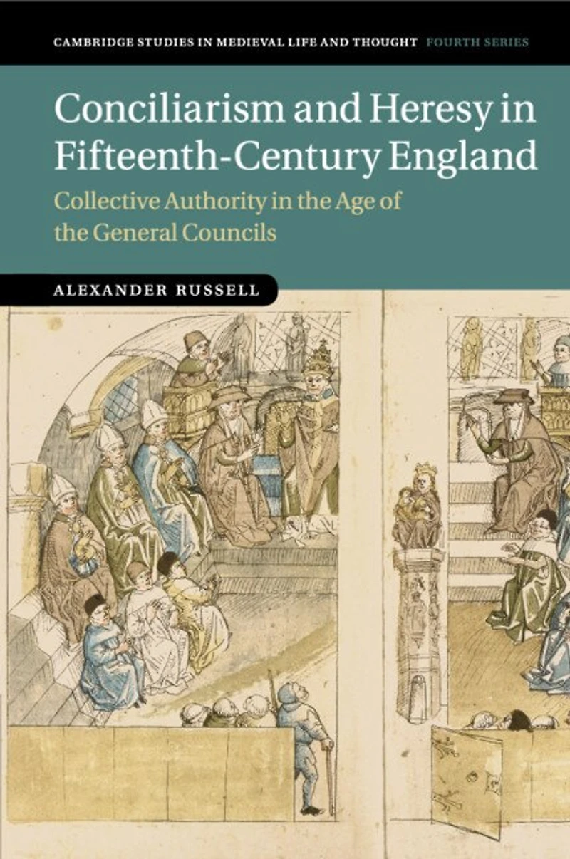 Conciliarism and Heresy Fifteenth-Century England: Collective Authority the Age of General Councils