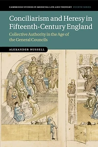 Conciliarism and Heresy Fifteenth-Century England: Collective Authority the Age of General Councils