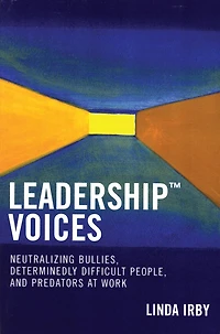 Leadership Voices: Neutralizing Bullies, Determinedly Difficult People, and Predators at Work