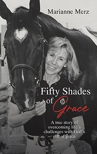 Fifty Shades of Grace: A true story overcoming life's challenges with God's gift grace