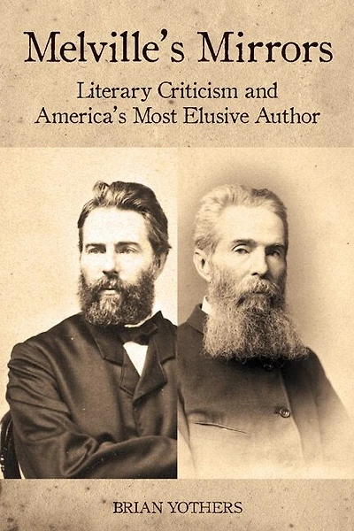 Melville's Mirrors: Literary Criticism and America's Most Elusive Author