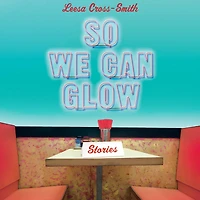 So We Can Glow: Stories