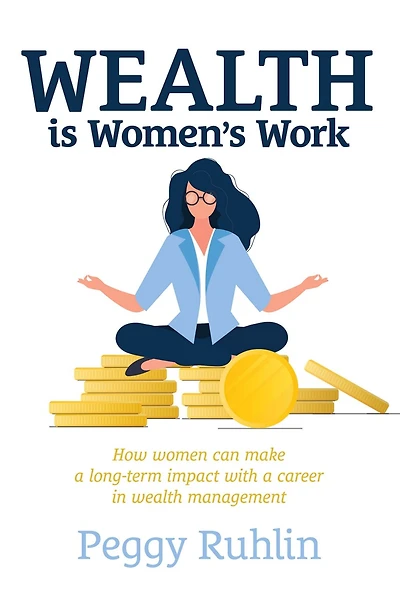 Wealth is Women’s Work: How Women Can Make a Long-Term Impact with Career Management