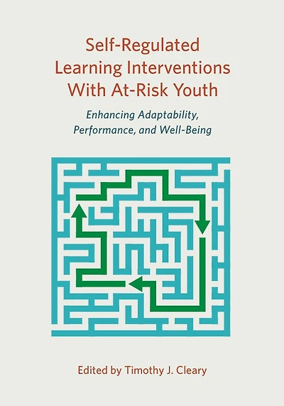 Self-regulated Learning Interventions With At-risk Youth: Enhancing Adaptability, Performance, And Well-being