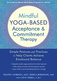 Mindful Yoga-based Acceptance And Commitment Therapy: Simple Postures Practices To Help Clients Achieve Emotional Balance