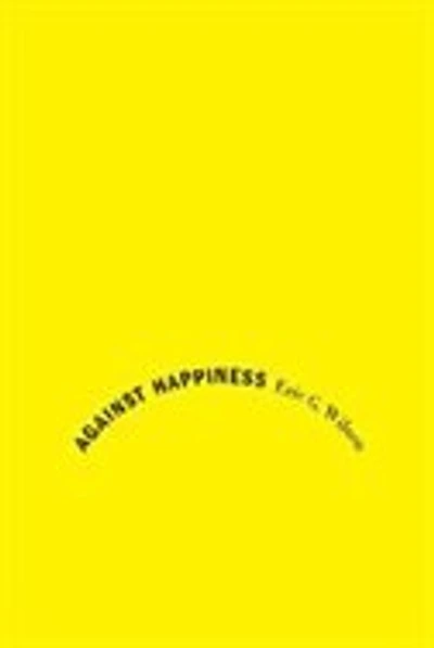 Against Happiness: Praise of Melancholy