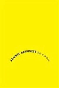 Against Happiness: Praise of Melancholy