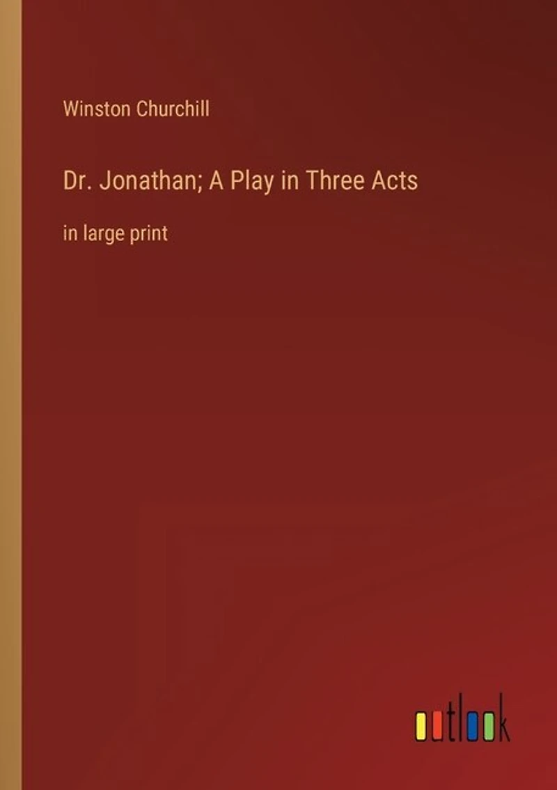 Dr. Jonathan; A Play in Three Acts: in large print