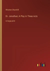 Dr. Jonathan; A Play in Three Acts: in large print