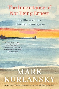 the Importance of Not Being Ernest: My Life with Uninvited Hemingway (A unique Ernest biography, Gift for writers)
