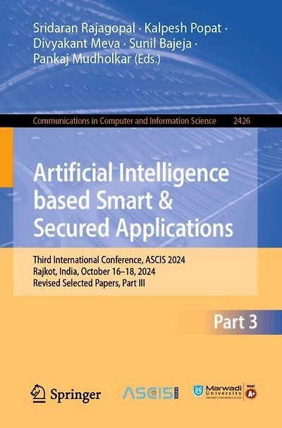Artificial Intelligence Based Smart and Secured Applications: Third International Conference, ASCIS 2024, Rajkot, India, October 16-18, Revised Selected Papers