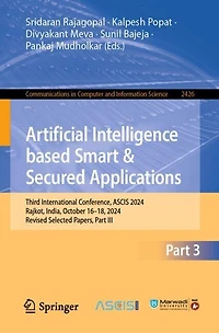 Artificial Intelligence Based Smart and Secured Applications: Third International Conference, ASCIS 2024, Rajkot, India, October 16-18, Revised Selected Papers