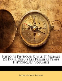 Histoire Physique: Civile Et Morale De Paris, Depuis Les Premiers Temps Historiques, Volume 2