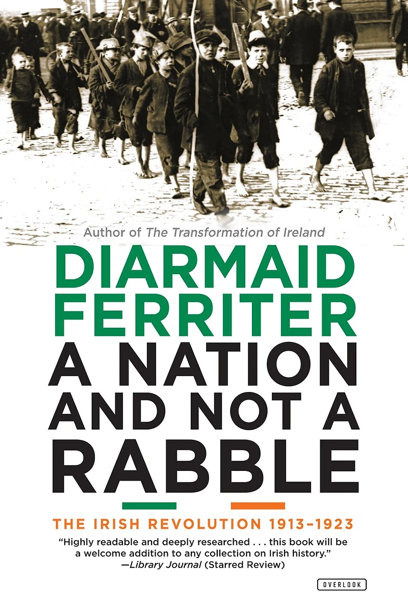 a Nation and Not Rabble: The Irish Revolution 1913-1923