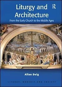Liturgy and Architecture: From the Early Church to Middle Ages