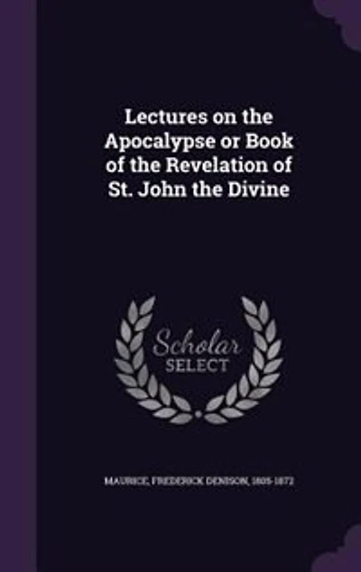 Lectures on the Apocalypse or Book of the Revelation of St. John the Divine