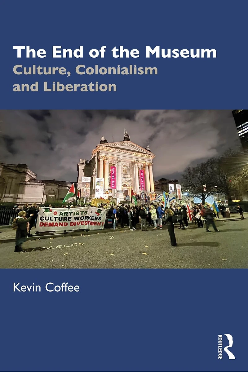 the End of Museum: Culture, Colonialism, and Liberation